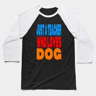 Just a teacher who loves dog Baseball T-Shirt